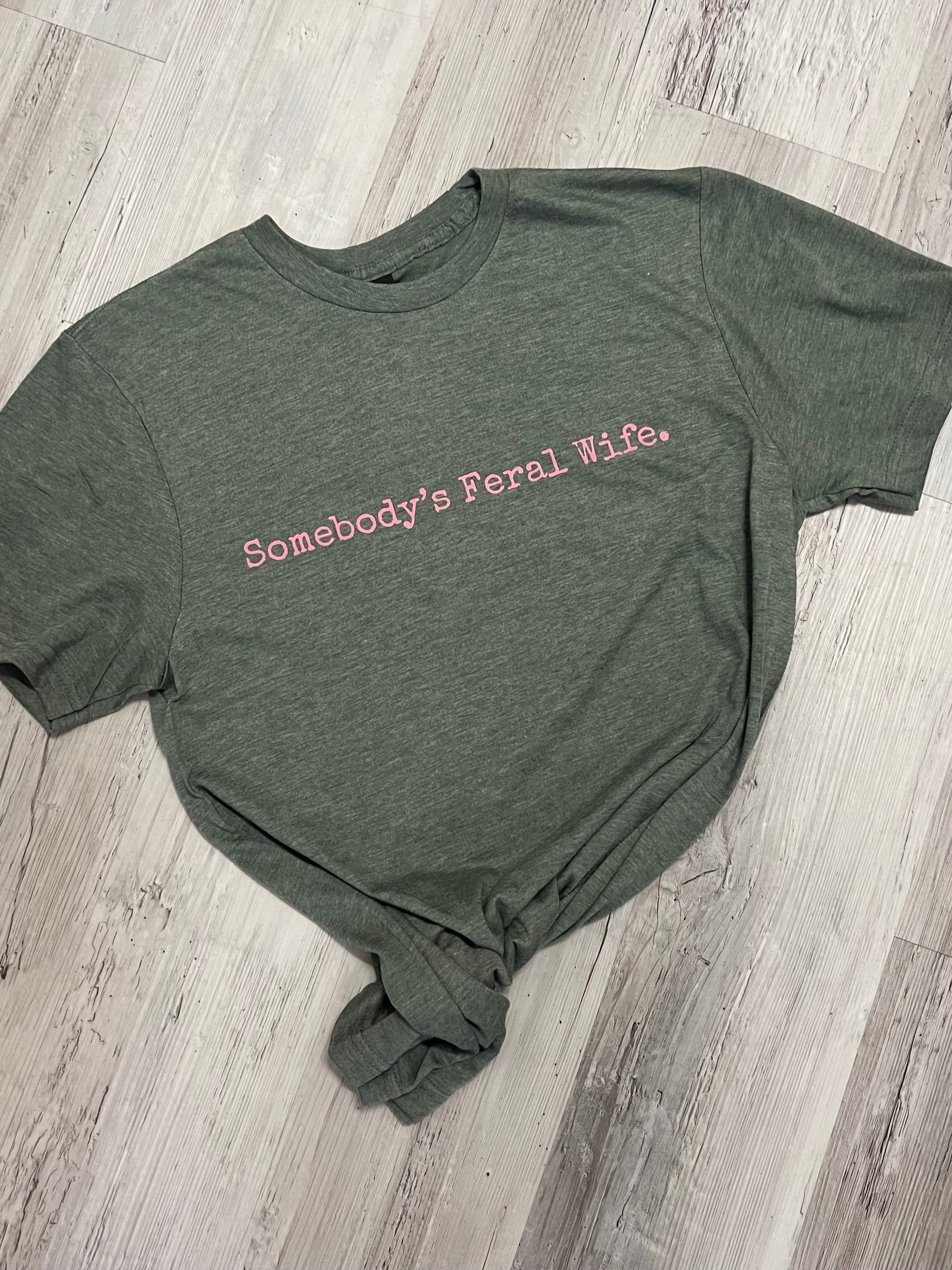 Somebody’s Feral Wife Tee