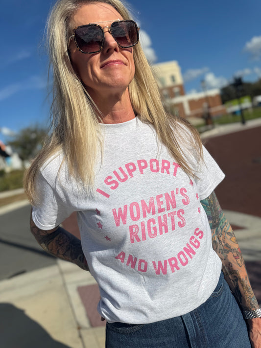 I Support Women's Rights and Wrongs Tee