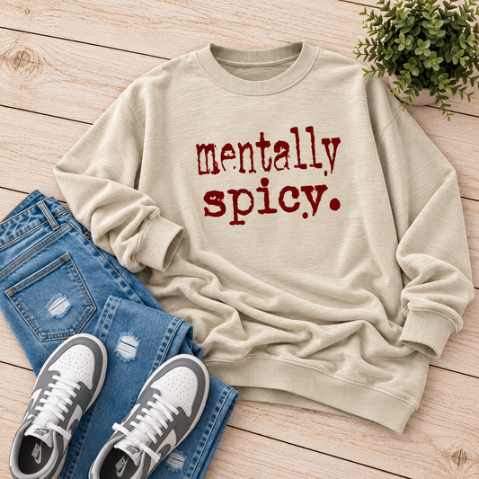 Mentally Spicy Sweatshirt - 3 Colors